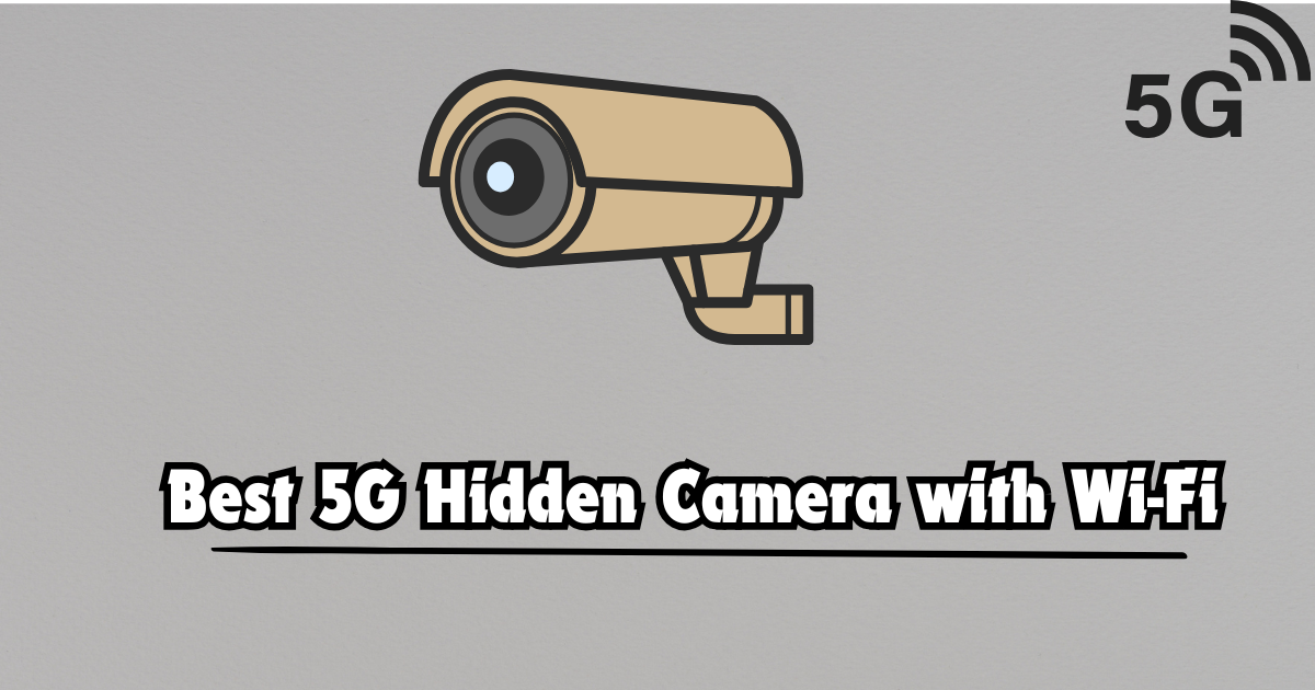 Best 5G Hidden Camera with Wi-Fi