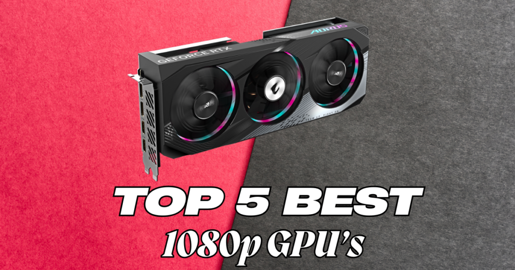 Best GPUs for 1080p Gaming