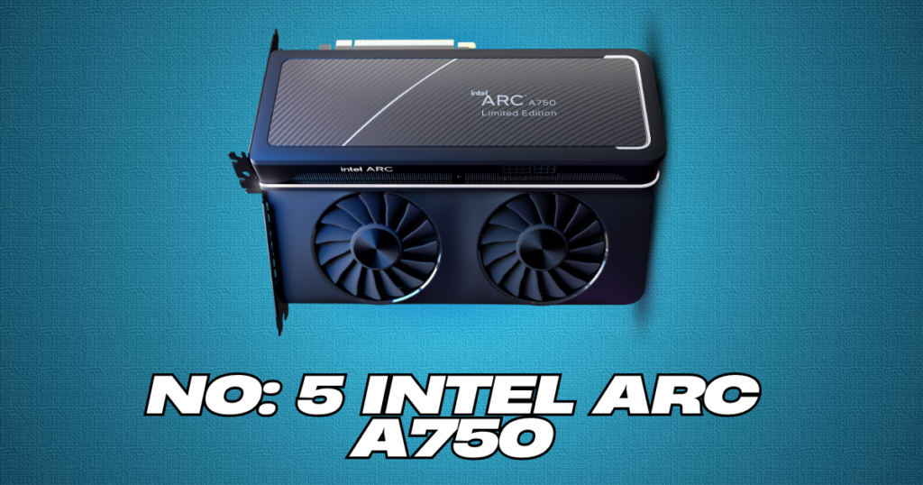 Intel Arc A750 – A top GPU for smooth 1080p gaming.