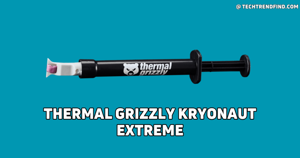 Thermal Grizzly Kryonaut Extreme – Best Thermal Paste for CPU with High-Performance Cooling.