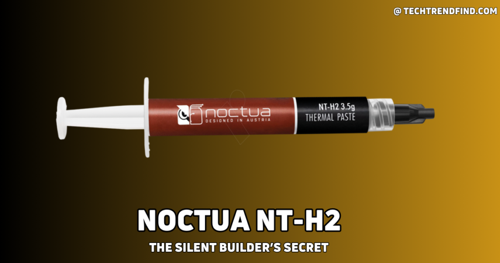 Noctua NT-H2 – Best Thermal Paste for CPU, Designed for Superior Thermal Conductivity.